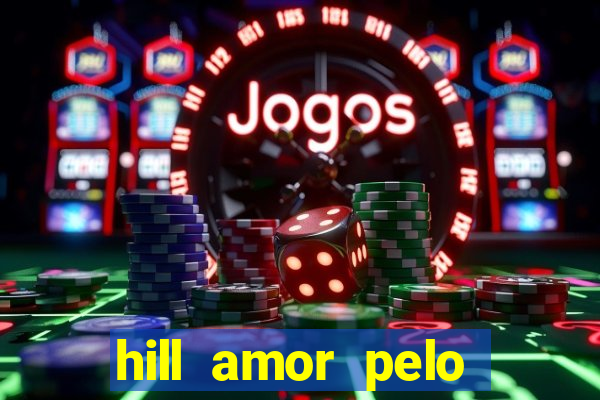 hill amor pelo jogo online